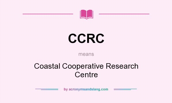 What does CCRC mean? It stands for Coastal Cooperative Research Centre