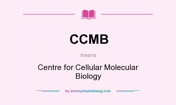 What does CCMB mean? It stands for Centre for Cellular Molecular Biology