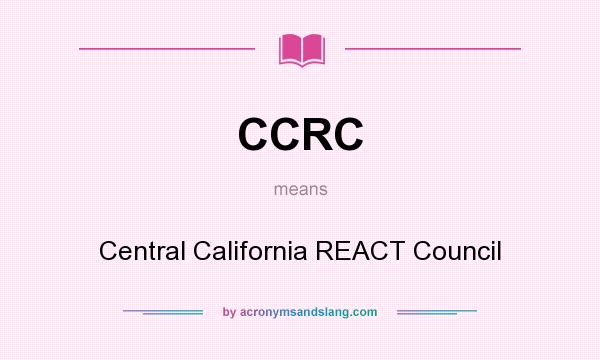 What does CCRC mean? It stands for Central California REACT Council