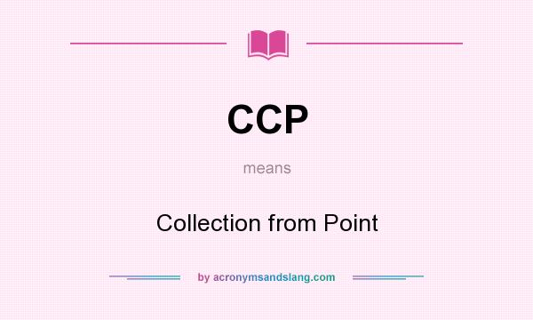 What does CCP mean? It stands for Collection from Point