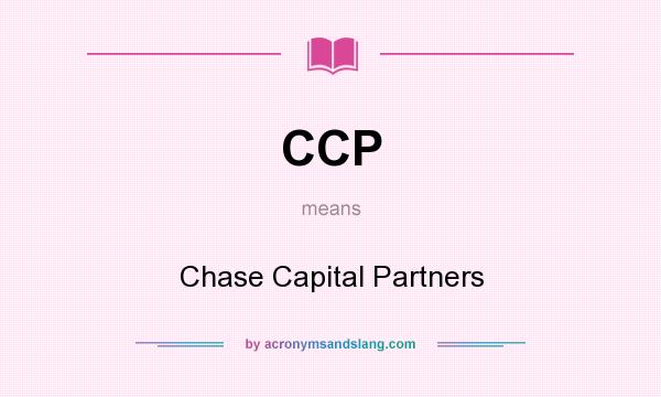 What does CCP mean? It stands for Chase Capital Partners