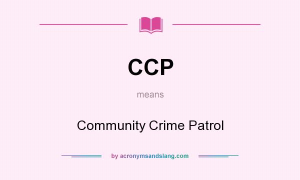 What does CCP mean? It stands for Community Crime Patrol