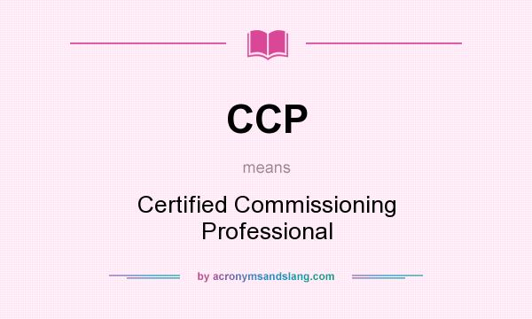 What does CCP mean? It stands for Certified Commissioning Professional