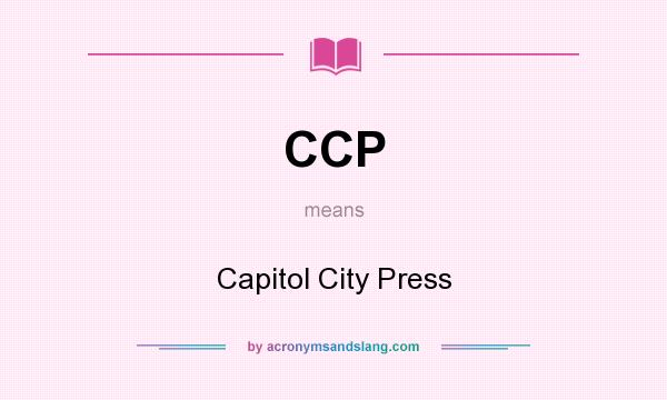 What does CCP mean? It stands for Capitol City Press