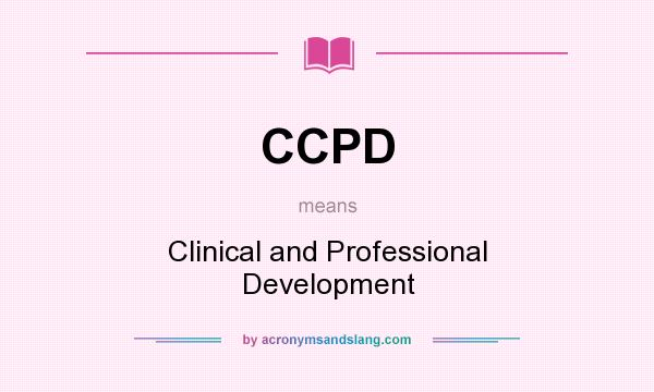 What does CCPD mean? It stands for Clinical and Professional Development