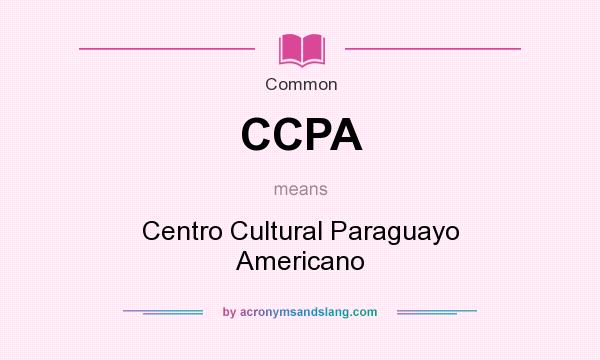 What does CCPA mean? It stands for Centro Cultural Paraguayo Americano
