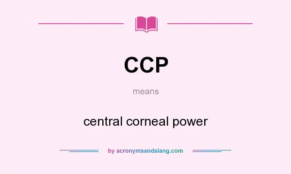 What does CCP mean? It stands for central corneal power