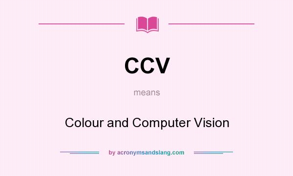 What does CCV mean? It stands for Colour and Computer Vision