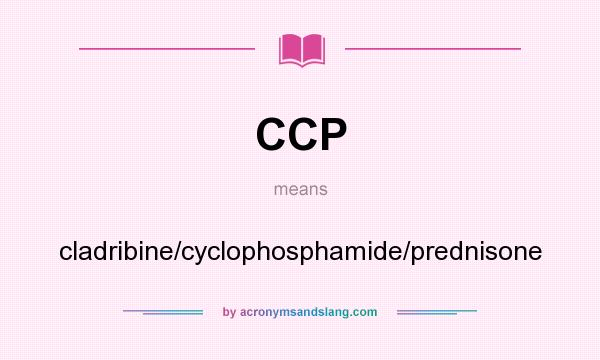 What does CCP mean? It stands for cladribine/cyclophosphamide/prednisone