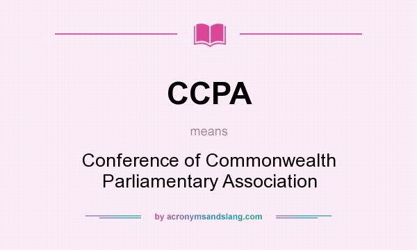 What does CCPA mean? It stands for Conference of Commonwealth Parliamentary Association