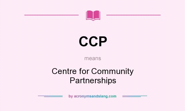 What does CCP mean? It stands for Centre for Community Partnerships