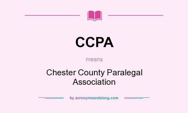 What does CCPA mean? It stands for Chester County Paralegal Association