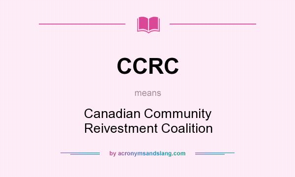 What does CCRC mean? It stands for Canadian Community Reivestment Coalition