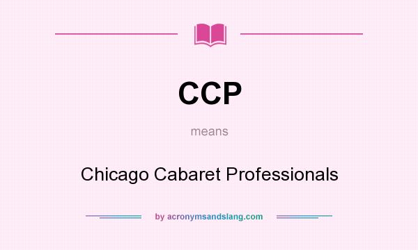 What does CCP mean? It stands for Chicago Cabaret Professionals