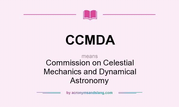 What does CCMDA mean? It stands for Commission on Celestial Mechanics and Dynamical Astronomy