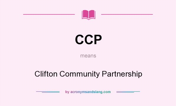 What does CCP mean? It stands for Clifton Community Partnership