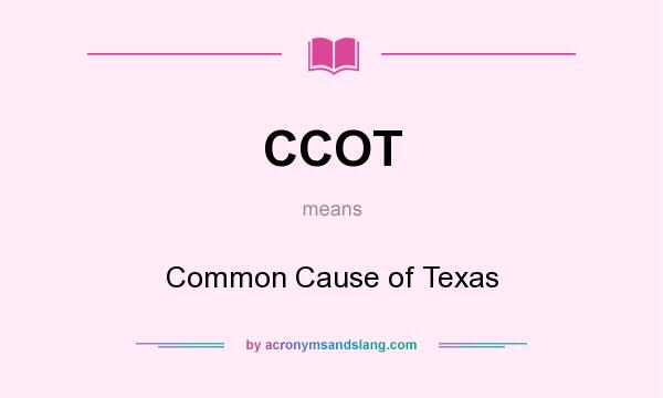 What does CCOT mean? It stands for Common Cause of Texas
