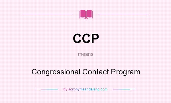 What does CCP mean? It stands for Congressional Contact Program