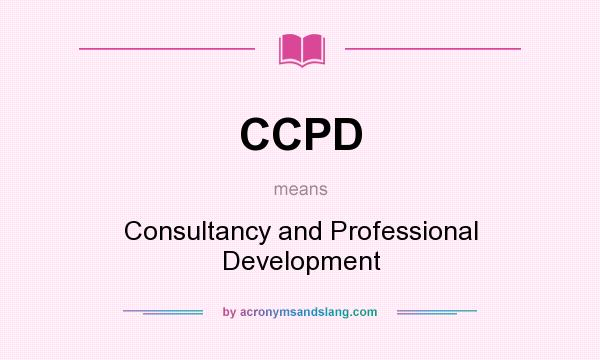 What does CCPD mean? It stands for Consultancy and Professional Development