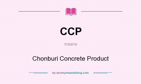 What does CCP mean? It stands for Chonburi Concrete Product