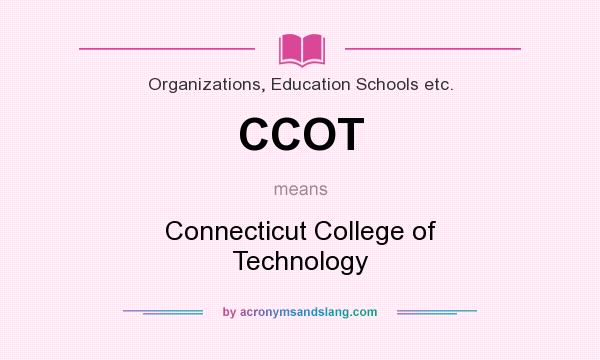 What does CCOT mean? It stands for Connecticut College of Technology