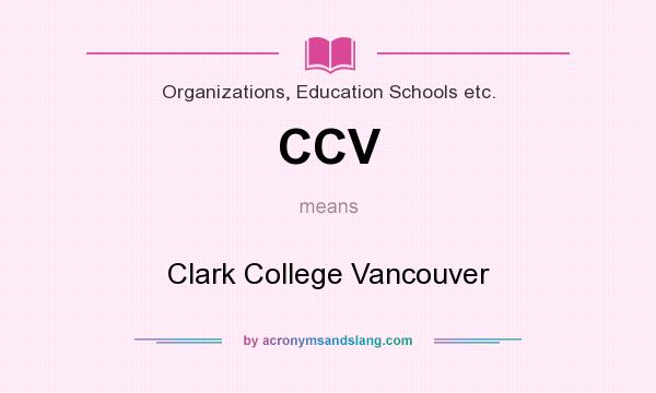 What does CCV mean? It stands for Clark College Vancouver