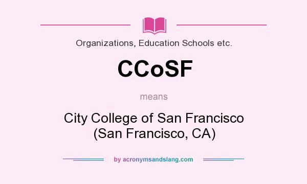 What does CCoSF mean? It stands for City College of San Francisco (San Francisco, CA)