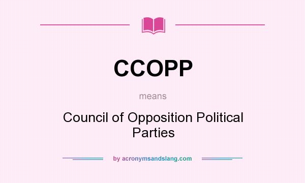 What does CCOPP mean? It stands for Council of Opposition Political Parties