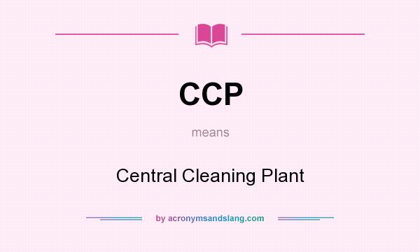 What does CCP mean? It stands for Central Cleaning Plant