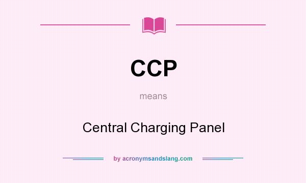 What does CCP mean? It stands for Central Charging Panel