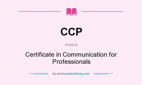 What does CCP mean? It stands for Certificate in Communication for Professionals