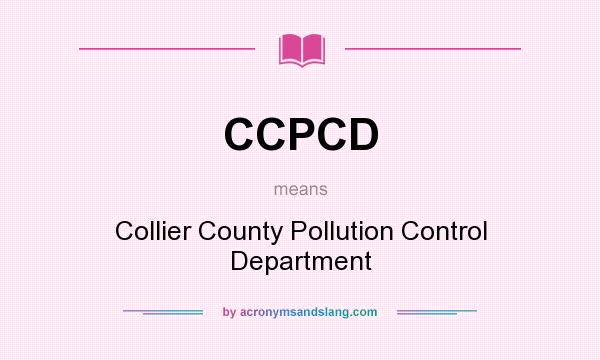 What does CCPCD mean? It stands for Collier County Pollution Control Department
