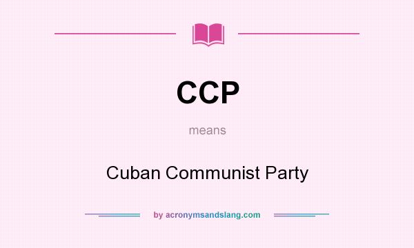 What does CCP mean? It stands for Cuban Communist Party