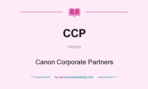 What does CCP mean? It stands for Canon Corporate Partners
