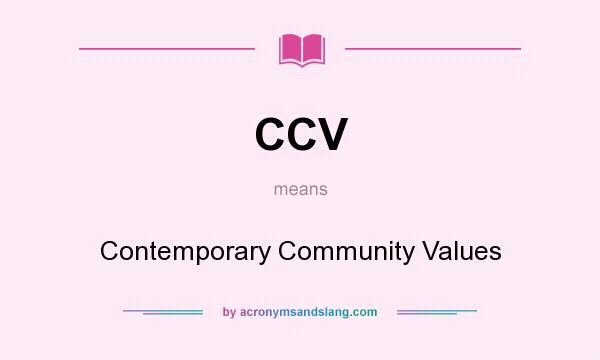 What does CCV mean? It stands for Contemporary Community Values