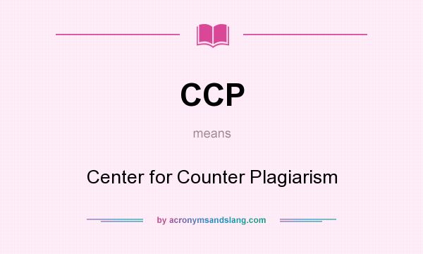 What does CCP mean? It stands for Center for Counter Plagiarism