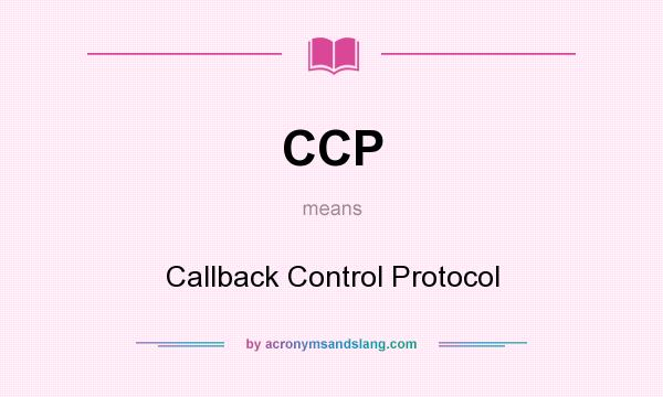 What does CCP mean? It stands for Callback Control Protocol