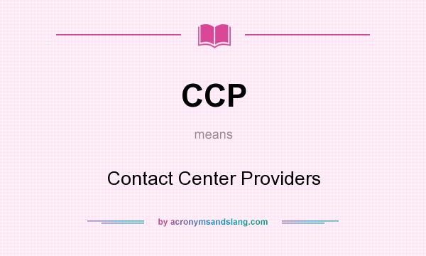 What does CCP mean? It stands for Contact Center Providers