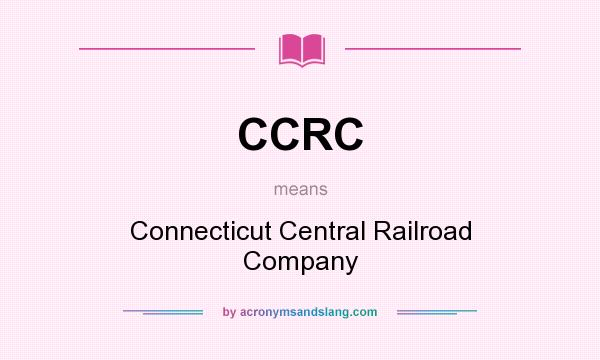 What does CCRC mean? It stands for Connecticut Central Railroad Company