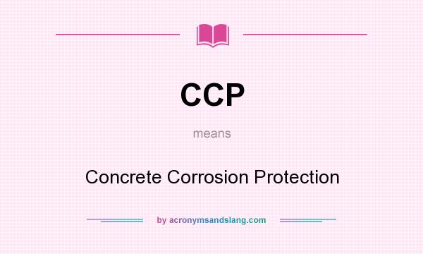 What does CCP mean? It stands for Concrete Corrosion Protection