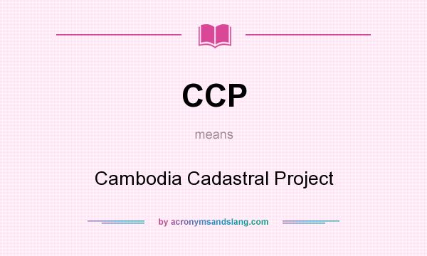 What does CCP mean? It stands for Cambodia Cadastral Project