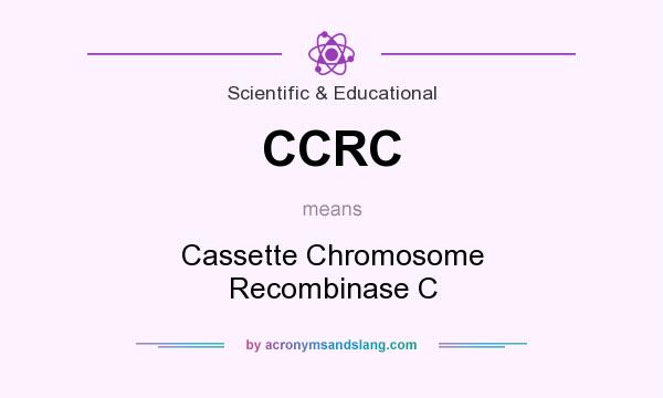 What does CCRC mean? It stands for Cassette Chromosome Recombinase C