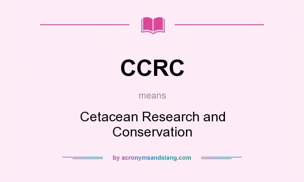What does CCRC mean? It stands for Cetacean Research and Conservation