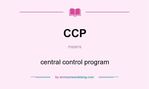 What does CCP mean? It stands for central control program