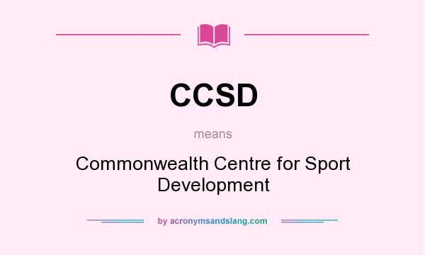 What does CCSD mean? It stands for Commonwealth Centre for Sport Development