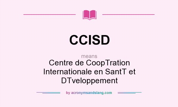 What does CCISD mean? It stands for Centre de CoopTration Internationale en SantT et DTveloppement