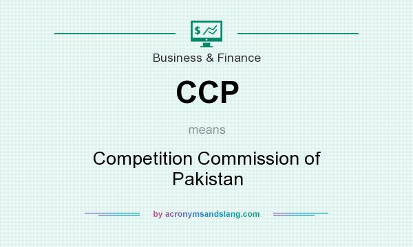 What does CCP mean? It stands for Competition Commission of Pakistan