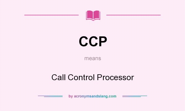 What does CCP mean? It stands for Call Control Processor