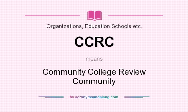 What does CCRC mean? It stands for Community College Review Community