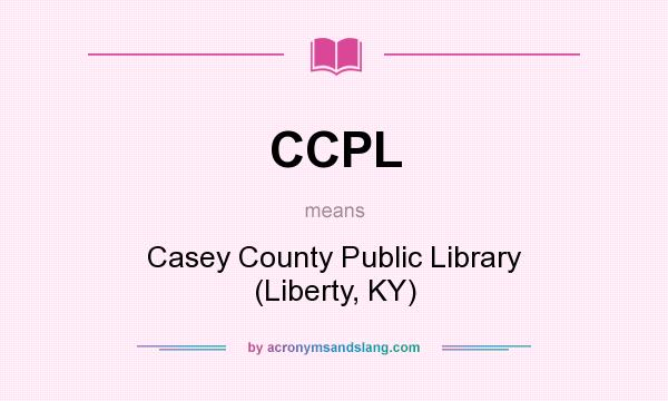 What does CCPL mean? It stands for Casey County Public Library (Liberty, KY)